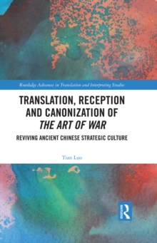 Image for Translation, Reception and Canonization of The Art of War: Reviving Ancient Chinese Strategic Culture