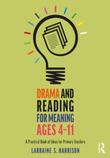 Image for Drama and reading for meaning ages 4-11: a practical book of ideas for primary teachers