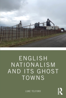 Image for English Nationalism and Its Ghost Towns
