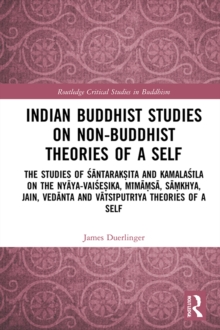 Image for Indian Buddhist studies on non-Buddhist theories of a self: the studies of Santaraksita and Kamalasila on the Nyaya-Vaisesika, Mimamsa, Samkhya, Jain, Vedanta and Vatsiputriya theories of a self