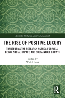 Image for The rise of positive luxury: transformative research agenda for well-being, social impact, and sustainable growth