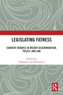 Image for Legislating fatness  : current debates in weight discrimination, policy, and law