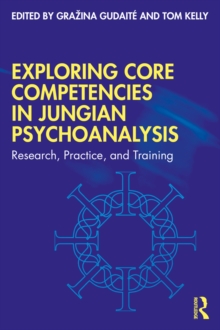 Image for Exploring Core Competencies in Jungian Psychoanalysis: Research, Practice, and Training