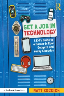 Image for Get a job in technology: a kid's guide to a career in cool gadgets and wacky electrics