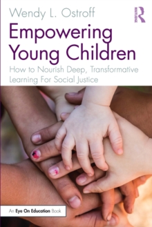 Image for Empowering Young Children: How to Nourish Deep, Transformative Learning For Social Justice