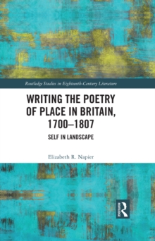 Image for Writing the Poetry of Place in Britain, 1700-1807: Self in Landscape