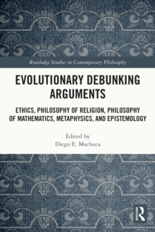 Image for Evolutionary debunking arguments: ethics, philosophy of religion, philosophy of mathematics, metaphysics, and epistemology