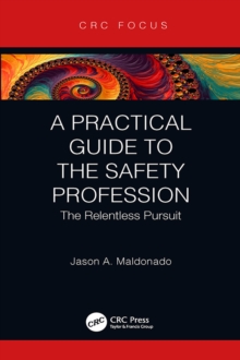 Image for A practical guide to the safety profession: the relentless pursuit