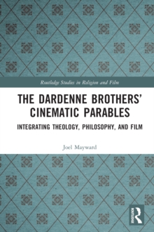 Image for The Dardenne Brothers' Cinematic Parables: Integrating Theology, Philosophy, and Film