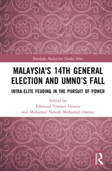 Image for Malaysia's 14th General Election and UMNO's fall: intra-elite feuding in the pursuit of power