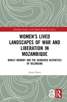 Image for Women's lived landscapes of war and liberation in Mozambique: bodily memory and the gendered aesthetics of belonging