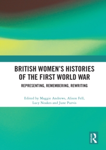 Image for British women's histories of the First World War  : representing, remembering, rewriting