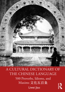Image for A cultural dictionary of the Chinese language: 500 proverbs, idioms and maxims