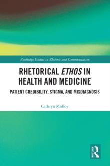 Image for Rhetorical Ethos in Health and Medicine: Patient Credibility, Stigma, and Misdiagnosis