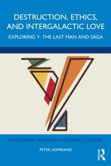 Image for Destruction, Ethics, and Intergalactic Love: Exploring Y : The Last Man and Saga