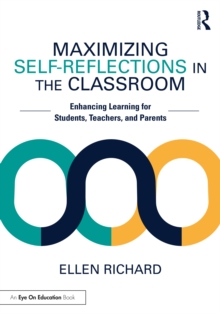 Image for Maximizing Self-Reflections in the Classroom: Enhancing Learning for Students, Teachers, and Parents