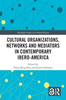 Image for Cultural Organizations, Networks and Mediators in Contemporary Ibero-america