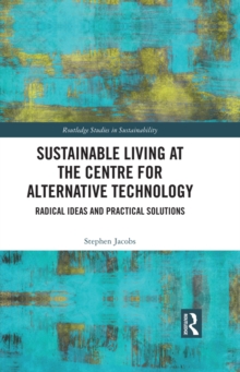 Image for Sustainable Living at the Centre for Alternative Technology: Radical Ideas and Practical Solutions
