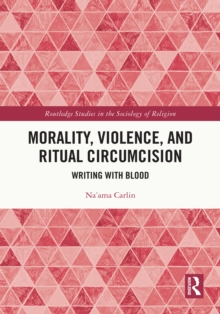 Image for Morality, Violence, and Ritual Circumcision: Writing With Blood