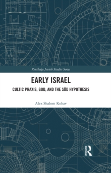 Image for Early Israel: Cultic Praxis, God, and the Sôd Hypothesis