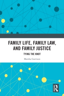 Image for Family Life, Family Law, and Family Justice: Tying the Knot