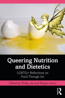 Image for Queering Nutrition and Dietetics: LGBTQ+ Reflections on Food Through Art