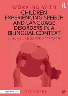 Image for Working With Children Experiencing Speech and Language Disorders in a Bilingual Context: A Home Language Approach