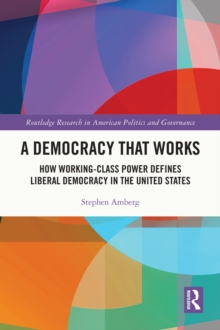 Image for A democracy that works: how working-class power defines liberal democracy in the United States