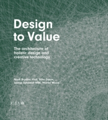 Image for Design to Value: The Architecture of Holistic Design and Creative Technology