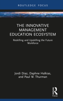 Image for The innovative management education ecosystem: reskilling and upskilling the future workforce