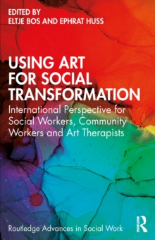 Image for Using Art for Social Transformation: International Perspective for Social Workers, Community Workers and Art Therapists