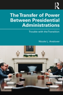 Image for The Transfer of Power Between Presidential Administrations: Trouble With the Transition
