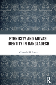 Image for Ethnicity and Adivasi Identity in Bangladesh