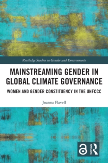 Image for Mainstreaming Gender in Global Climate Governance: Women and Gender Constituency in the UNFCCC