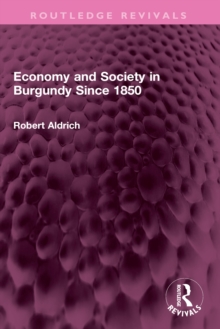 Image for Economy and Society in Burgundy Since 1850