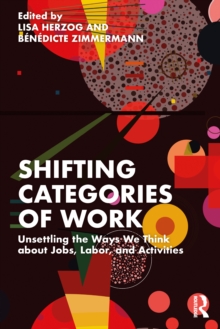 Image for Shifting Categories of Work: Unsettling the Ways We Think About Jobs, Labor, and Activities