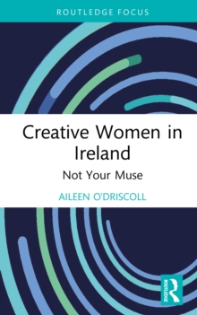Image for Creative Women in Ireland: Not Your Muse