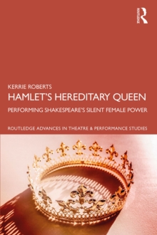 Image for Hamlet's hereditary queen  : performing Shakespeare's silent female power