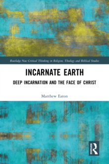Image for Incarnate Earth: Deep Incarnation and the Face of Christ