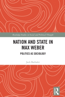 Image for Nation and State in Max Weber: Politics as Sociology