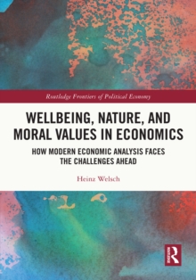 Image for Wellbeing, Nature, and Moral Values in Economics: How Modern Economic Analysis Faces the Challenges Ahead