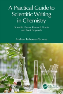 Image for A Practical Guide to Scientific Writing in Chemistry: Scientific Papers, Research Grants and Book Proposals