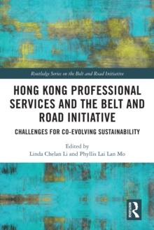 Image for Hong Kong Professional Services and the Belt and Road Initiative: Challenges for Co-Evolving Sustainability