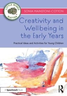 Image for Creativity and Wellbeing in the Early Years: Practical Ideas and Activities for Young Children