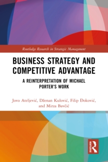 Image for Business Strategy and Competitive Advantage: A Reinterpretation of Michael Porter's Work