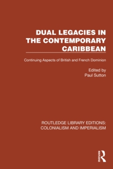 Image for Dual Legacies in the Contemporary Caribbean: Continuing Aspects of British and French Dominion
