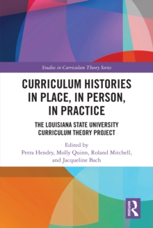 Image for Curriculum Histories in Place, in Person, in Practice: The Louisiana State University Curriculum Theory Project