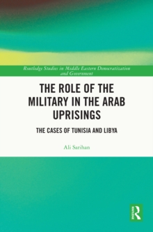 Image for The Role of the Military in the Arab Uprisings: The Cases of Tunisia and Libya