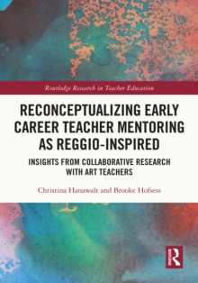 Image for Reconceptualizing Early Career Teacher Mentoring as Reggio-Inspired: Insights from Collaborative Research With Art Teachers