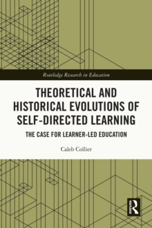 Image for Theoretical and Historical Evolutions of Self-Directed Learning: The Case for Learner-Led Education
